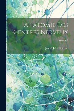 portada Anatomie des Centres Nerveux; Volume 2 (in French)