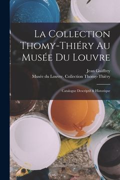 portada La collection Thomy-Thiéry au Musée du Louvre: Catalogue descriptif & historique (en Francés)