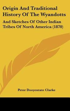 portada origin and traditional history of the wyandotts: and sketches of other indian tribes of north america (1870)
