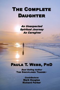 The Complete Daughter: An Unexpected Spiritual Journey as Caregiver
