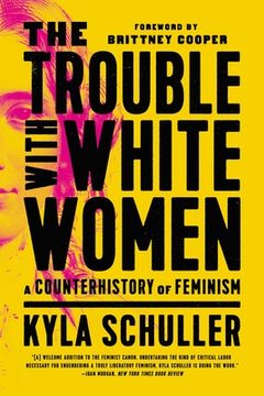 portada The Trouble With White Women: A Counterhistory of Feminism (en Inglés)