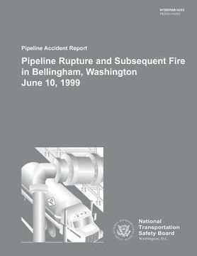 portada Pipeline Accident Report: Pipeline Rupture and Subsequent Fire in Bellingham, Washington June 10, 1999 (en Inglés)