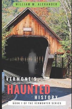 portada Vermont Haunted History: Vermont Ghost Stories, Folklore, Myths, Curses and Legends (en Inglés)