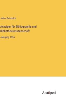 portada Anzeiger für Bibliographie und Bibliothekswissenschaft: Jahrgang 1855 (en Alemán)