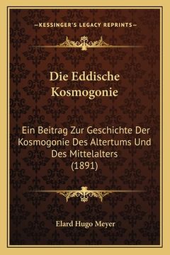 portada Die Eddische Kosmogonie: Ein Beitrag Zur Geschichte Der Kosmogonie Des Altertums Und Des Mittelalters (1891) (en Alemán)