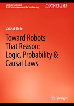 portada Toward Robots That Reason: Logic, Probability & Causal Laws (in English)