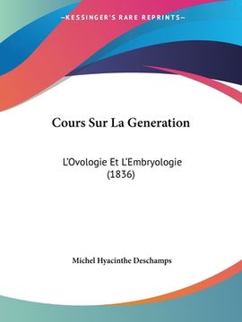 portada Cours Sur La Generation: L'Ovologie Et L'Embryologie (1836) (en Francés)