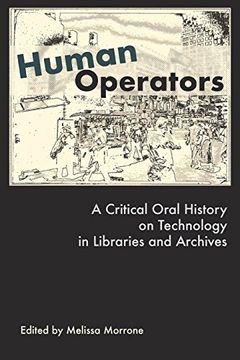 portada Human Operators: A Critical Oral History on Technology in Libraries and Archives (in English)