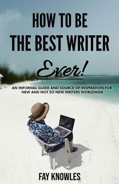 portada How to Be the Best Writer Ever! (en Inglés)