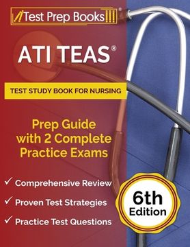 portada ATI TEAS Test Study Book for Nursing: Prep Guide with 2 Complete Practice Exams [6th Edition] (en Inglés)
