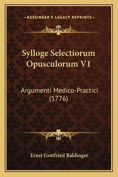 portada Sylloge Selectiorum Opusculorum V1: Argumenti Medico-Practici (1776) (en Latin)