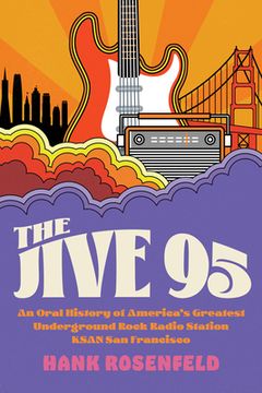portada The Jive 95: An Oral History of America's Greatest Underground Rock Radio Station, Ksan San Francisco (in English)