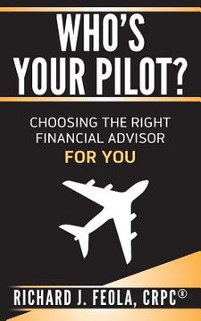 portada Who's Your Pilot: Choosing the Right Financial Advisor for You (en Inglés)