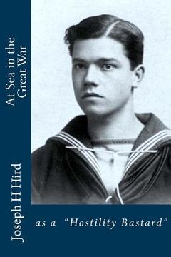 portada At Sea in the Great War: as a "Hostility Bastard" (en Inglés)