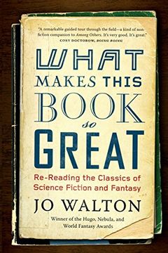 portada What Makes This Book so Great: Re-Reading the Classics of Science Fiction and Fantasy (en Inglés)