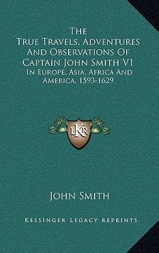 portada the true travels, adventures and observations of captain john smith v1: in europe, asia, africa and america, 1593-1629