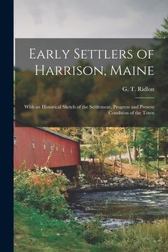 portada Early Settlers of Harrison, Maine: With an Historical Sketch of the Settlement, Progress and Present Condition of the Town (en Inglés)