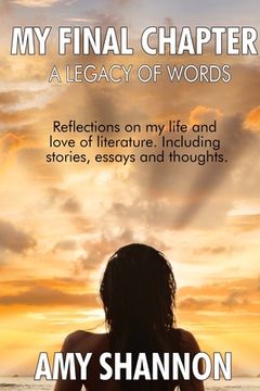 portada A Legacy of Words: My Final Chapter: A collection of short stories, essays, and thoughts (en Inglés)