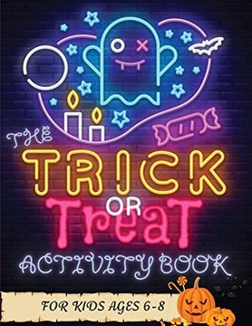 portada The Trick or Treat Activity Book for Kids Ages 6-8: Over 50 Halloween Activities Including, Mazes, Dot-To-Dots, Coloring Pages, Find the Differences,. Match the Shadow, Copy the Picture, and More! (en Inglés)