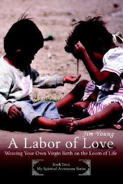 portada a labor of love: weaving your own virgin birth on the loom of life