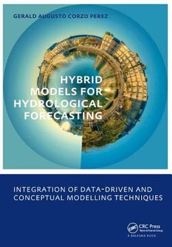 Hybrid Models for Hydrological Forecasting: Integration of Data-Driven and Conceptual Modelling Techniques: Unesco-Ihe PhD Thesis (en Inglés)