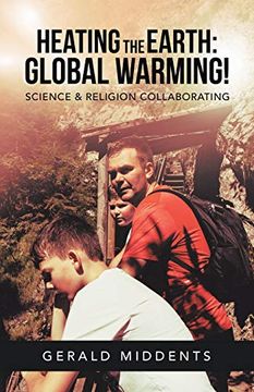 portada Heating the Earth: Global Warming! Science & Religion Collaborating (en Inglés)