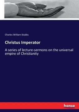 portada Christus Imperator: A series of lecture-sermons on the universal empire of Christianity