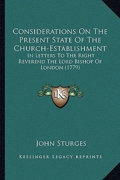 portada considerations on the present state of the church-establishmconsiderations on the present state of the church-establishment ent: in letters to the rig (en Inglés)