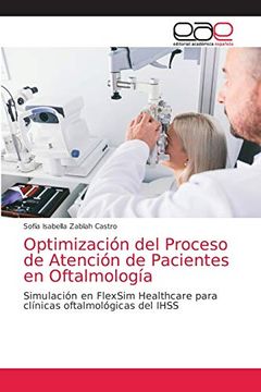 portada Optimización del Proceso de Atención de Pacientes en Oftalmología: Simulación en Flexsim Healthcare Para Clínicas Oftalmológicas del Ihss