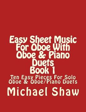 portada Easy Sheet Music For Oboe With Oboe & Piano Duets Book 1: Ten Easy Pieces For Solo Oboe & Oboe/Piano Duets (en Inglés)