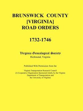 portada brunswick county [virginia] road orders, 1732-1746. published with permission from the virginia transportation research council (a cooperative organiz (en Inglés)