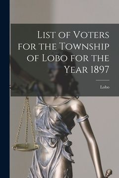 portada List of Voters for the Township of Lobo for the Year 1897 [microform] (en Inglés)