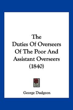 portada the duties of overseers of the poor and assistant overseers (1840) (in English)