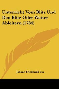 portada unterricht vom blitz und den blitz oder wetter ableitern (1784) (en Inglés)