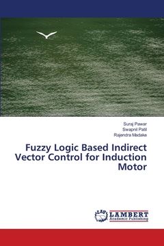portada Fuzzy Logic Based Indirect Vector Control for Induction Motor (en Inglés)