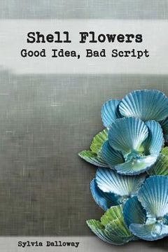 portada Shell Flowers - Good Idea, Bad Script (en Inglés)