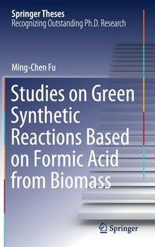 portada Studies on Green Synthetic Reactions Based on Formic Acid from Biomass (en Inglés)