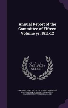 portada Annual Report of the Committee of Fifteen Volume yr. 1911-12 (en Inglés)