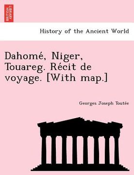 portada Dahome, Niger, Touareg. Re Cit de Voyage. [With Map.] (en Francés)