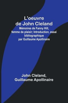 portada L'oeuvre de John Cleland: Mémoires de Fanny Hill, femme de plaisir; Introduction, essai bibliographique par Guillaume Apollinaire (in French)