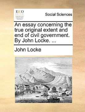 portada an essay concerning the true original extent and end of civil government. by john locke. ...
