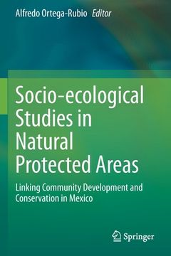 portada Socio-Ecological Studies in Natural Protected Areas: Linking Community Development and Conservation in Mexico (en Inglés)