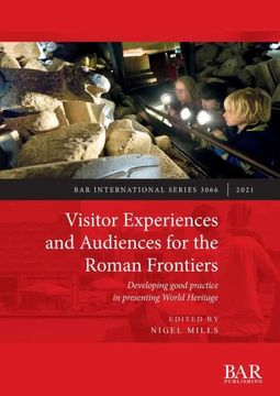 portada Visitor Experiences and Audiences for the Roman Frontiers: Developing Good Practice in Presenting World Heritage (3066) (British Archaeological Reports International Series) (en Inglés)