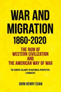portada War and Migration 1860-2020: The Ruin of Western Civilization and the American Way of War (en Inglés)