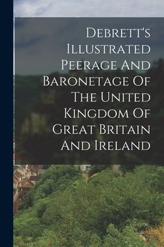 portada Debrett's Illustrated Peerage And Baronetage Of The United Kingdom Of Great Britain And Ireland