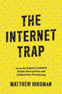 portada The Internet Trap: How the Digital Economy Builds Monopolies and Undermines Democracy (en Inglés)