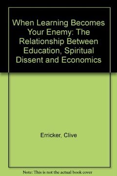 portada When Learning Becomes Your Enemy: The Relationship Between Education, Spiritual Dissent and Economics (en Inglés)