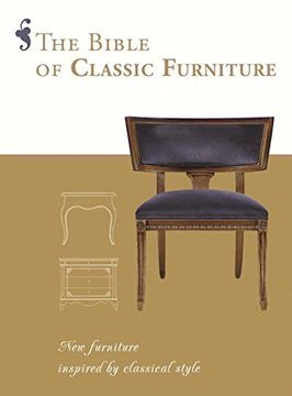 portada The Bible of Classic Furniture: New Furniture Inspired by Classical Style (en Inglés)