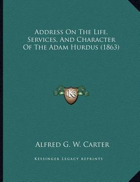 portada address on the life, services, and character of the adam hurdus (1863) (en Inglés)