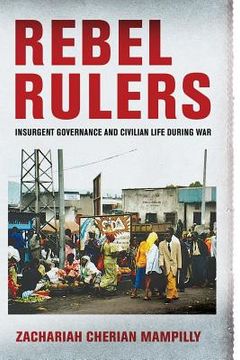 portada Rebel Rulers: Insurgent Governance and Civilian Life During war (en Inglés)